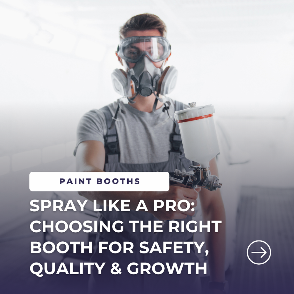 Spray Like a Pro: Choosing the Right Booth for Safety, Quality & Growth
